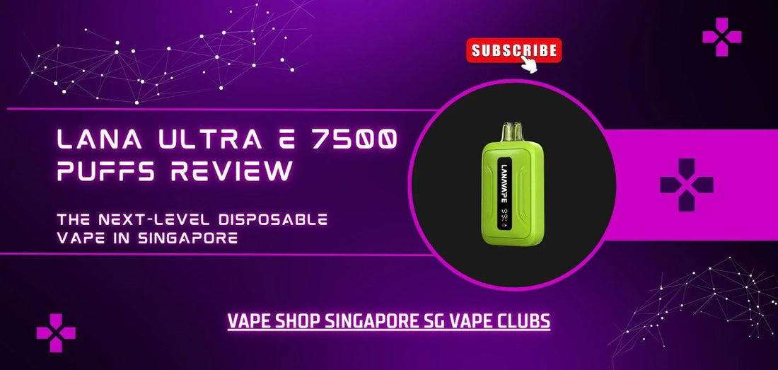 LANA Ultra E 7500 Puffs Review – The Next-Level Disposable Vape in Singapore - Vape Singapore SG Vape